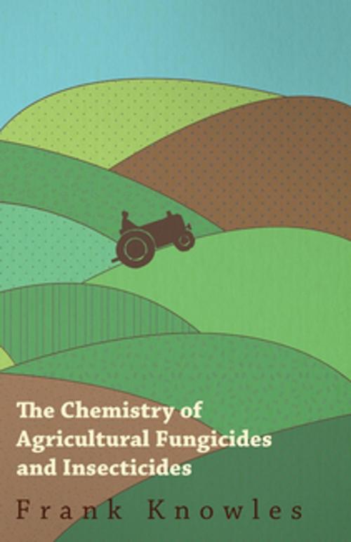 Cover of the book The Chemistry of Agricultural Fungicides and Insecticides by Frank Knowles Watkin, J. Elphin, Read Books Ltd.