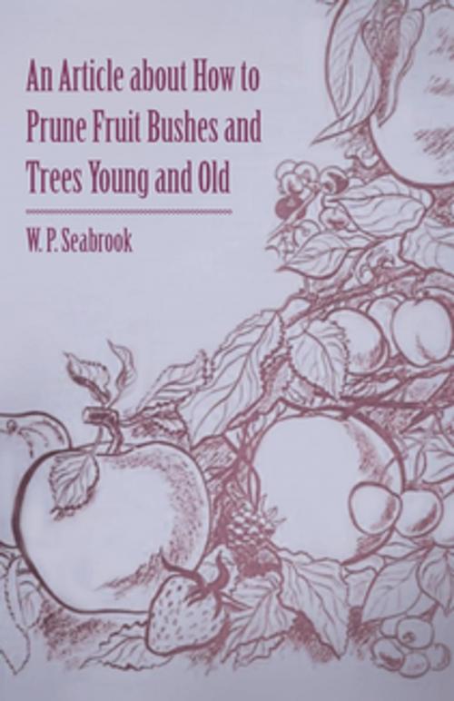 Cover of the book An Article about How to Prune Fruit Bushes and Trees Young and Old by W. P. Seabrook, Read Books Ltd.