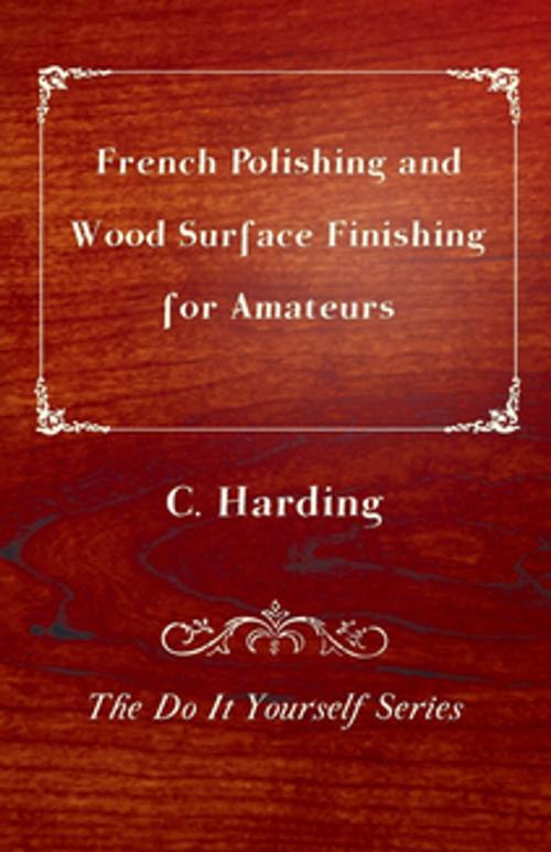 Cover of the book French Polishing and Wood Surface Finishing for Amateurs - The Do It Yourself Series by C. Harding, Read Books Ltd.