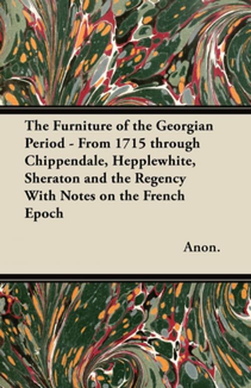 Cover of the book The Furniture of the Georgian Period - From 1715 through Chippendale, Hepplewhite, Sheraton and the Regency With Notes on the French Epoch by Anon, Read Books Ltd.