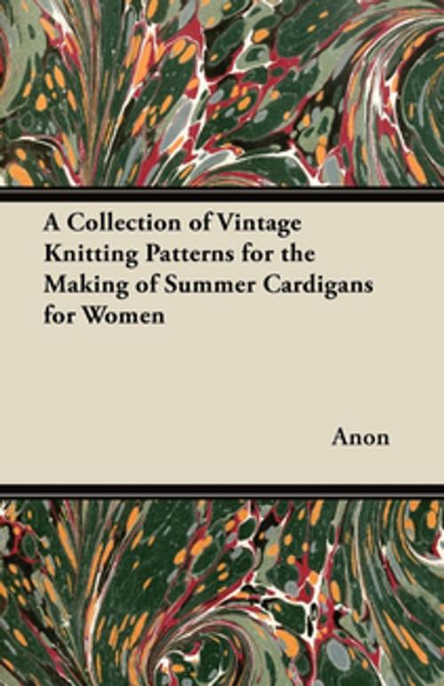 Cover of the book A Collection of Vintage Knitting Patterns for the Making of Summer Cardigans for Women by Anon, Read Books Ltd.