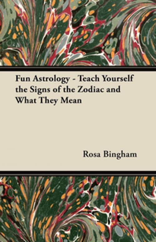 Cover of the book Fun Astrology - Teach Yourself the Signs of the Zodiac and What They Mean by Rosa Bingham, Read Books Ltd.
