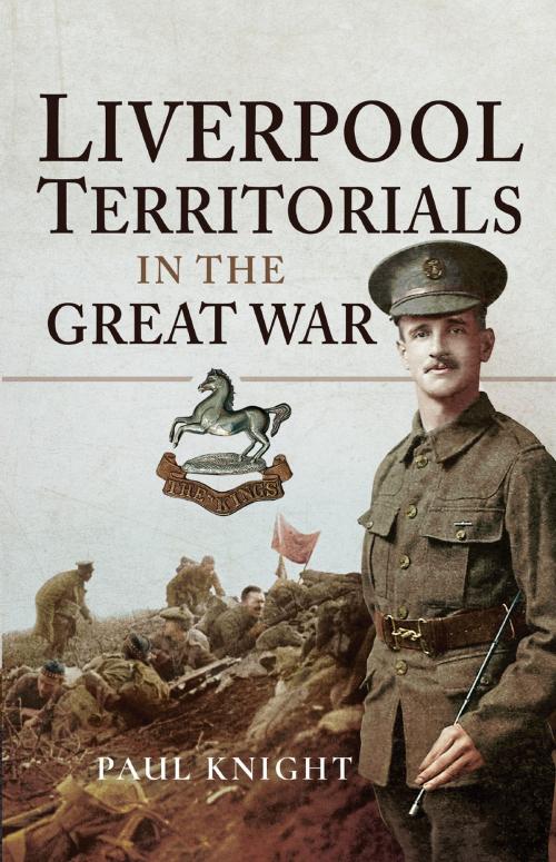 Cover of the book Liverpool Territorials in the Great War by Paul Knight, Pen and Sword