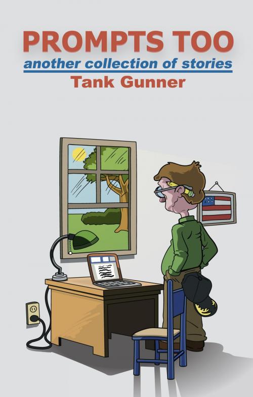 Cover of the book Prompts Too - Another Collection of Stories by Tank Gunner, BookBaby