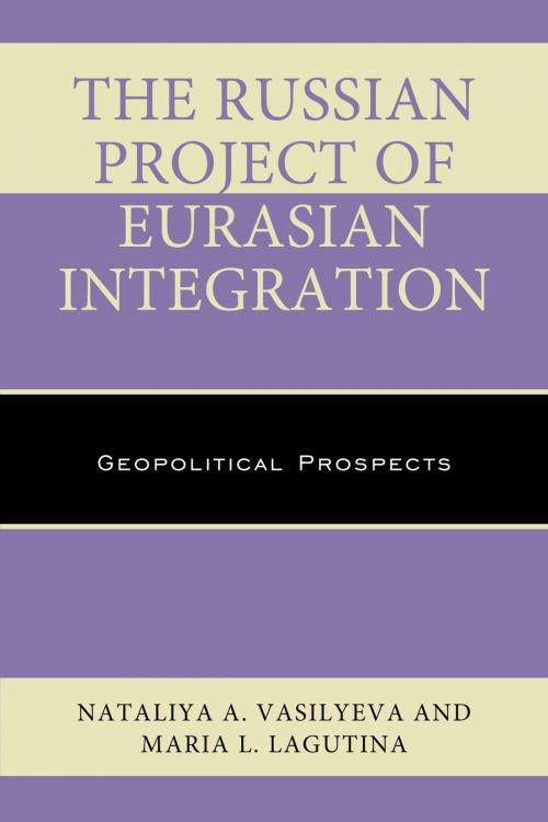 Cover of the book The Russian Project of Eurasian Integration by Nataliya A. Vasilyeva, Maria L. Lagutina, Lexington Books