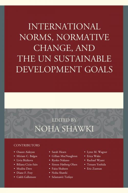 Cover of the book International Norms, Normative Change, and the UN Sustainable Development Goals by Osaore Aideyan, Miriam C. Balgos, Livia Bizikova, Biliana Cicin-Sain, Mudita Dave, Diane F. Frey, Caleb Gallemore, Sarah Hearn, Gillian MacNaughton, Ryoko Nakano, Simon Høiberg Olsen, Faiza Shaheen, Noha Shawki, Selamawit Tesfaye Gebremedhin, Lynn Wagner, Erica Wales, Rachael Wyant, Tetsuro Yoshida, Eric Zusman, Lexington Books