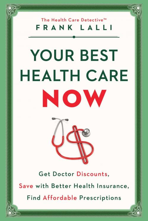 Cover of the book Your Best Health Care Now by Frank Lalli, Atria Books