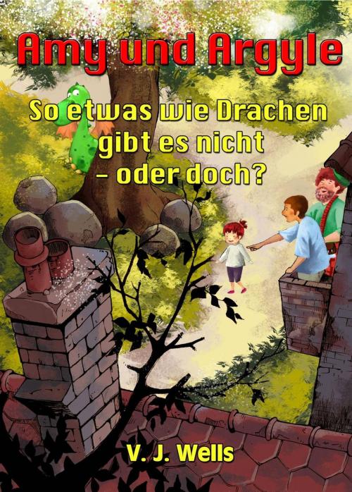 Cover of the book Amy und Argyle ~ So etwas wie Drachen gibt es nicht - oder doch? by VJ Wells, Geezer Guides