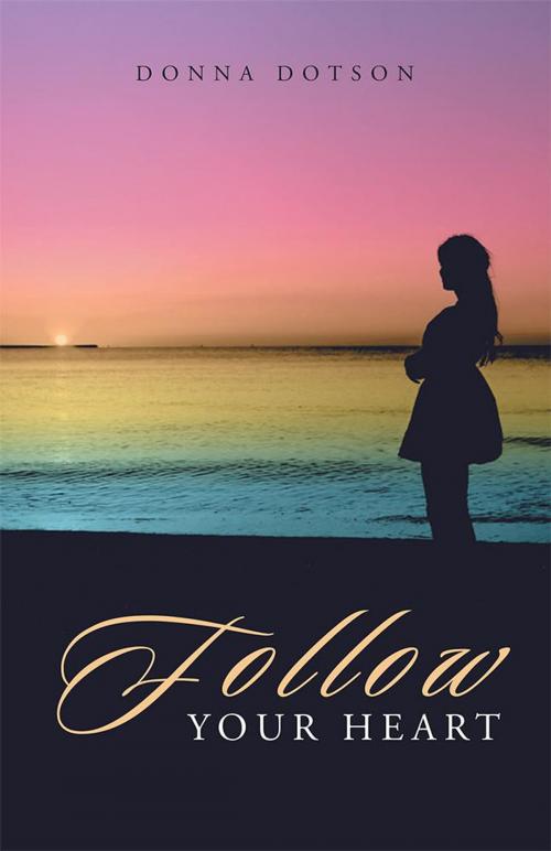 Cover of the book Follow Your Heart by Donna Dotson, WestBow Press