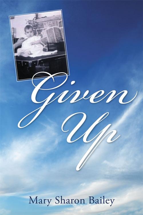 Cover of the book Given Up by Mary Sharon Bailey, WestBow Press