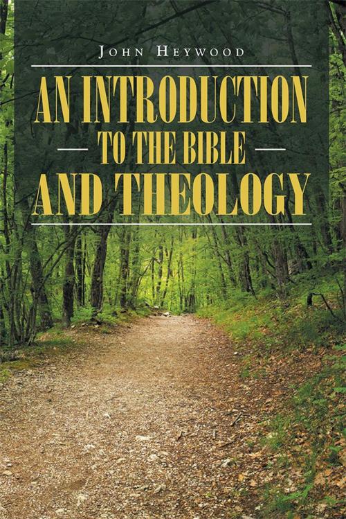 Cover of the book An Introduction to the Bible and Theology by John Heywood, WestBow Press