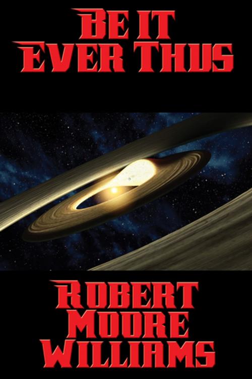 Cover of the book Be It Ever Thus by Robert Moore Williams, Wilder Publications, Inc.