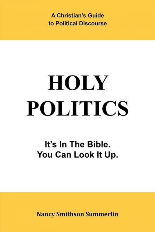 Cover of the book Holy Politics: a Christian’S Guide to Political Discourse by Nancy Smithson Summerlin, Xlibris US