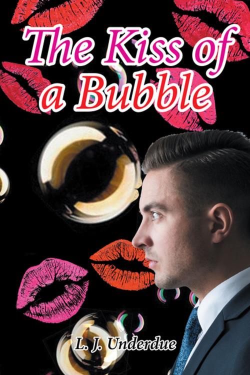 Cover of the book The Kiss of a Bubble by L. J. Underdue, Xlibris US