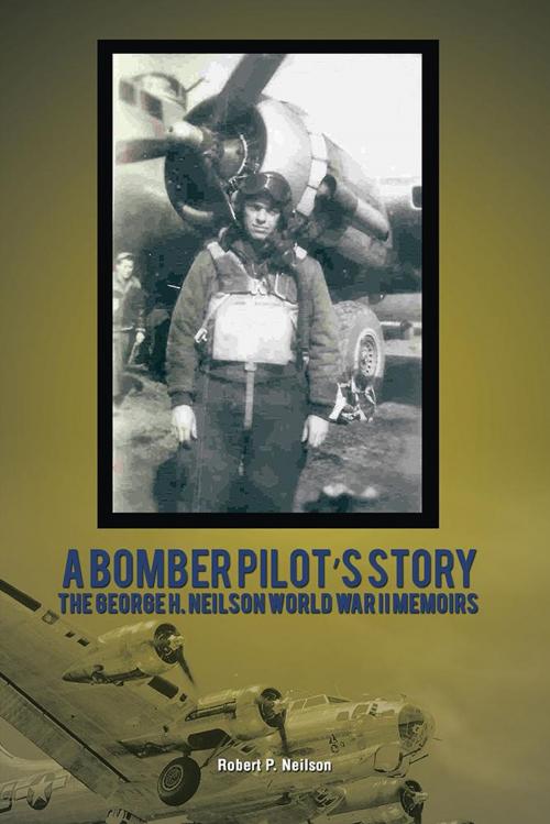 Cover of the book A Bomber Pilot’S Story by Robert P. Neilson, AuthorHouse