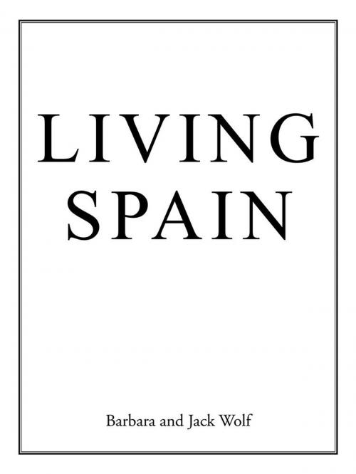 Cover of the book Living Spain by Barbara Wolf, Jack Wolf, AuthorHouse