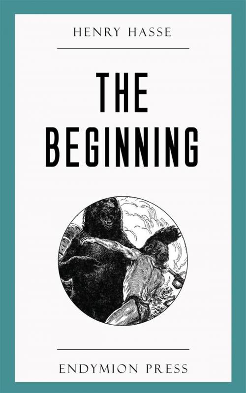 Cover of the book The Beginning by Henry Hasse, Endymion Press