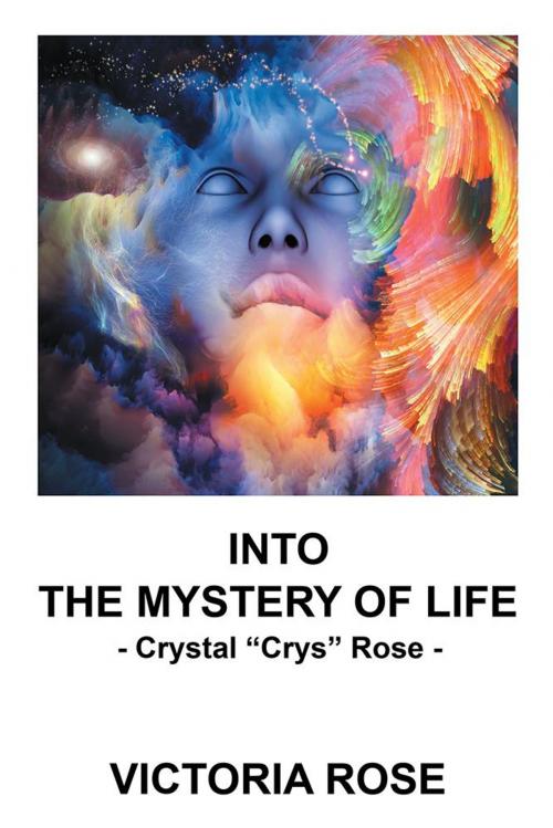 Cover of the book Into the Mystery of Life by Victoria Rose, iUniverse