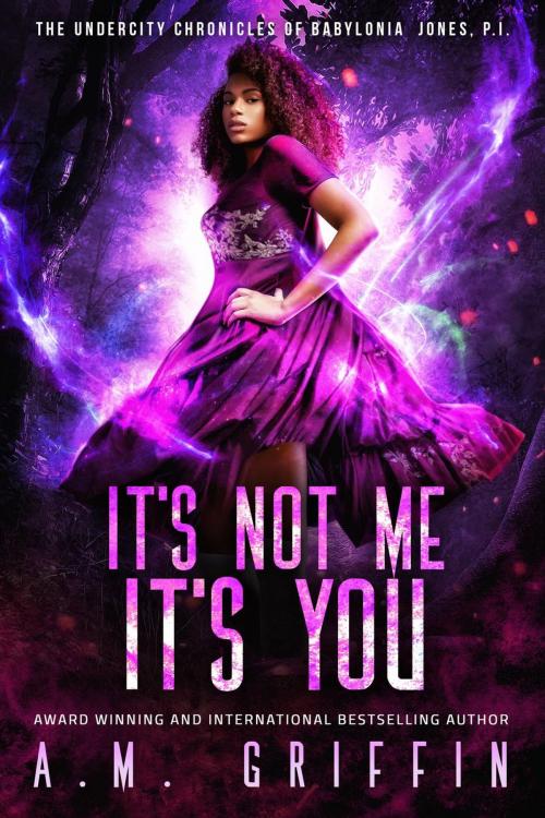 Cover of the book It's Not Me, It's You by A.M. Griffin, Three Twenty-One, LLC