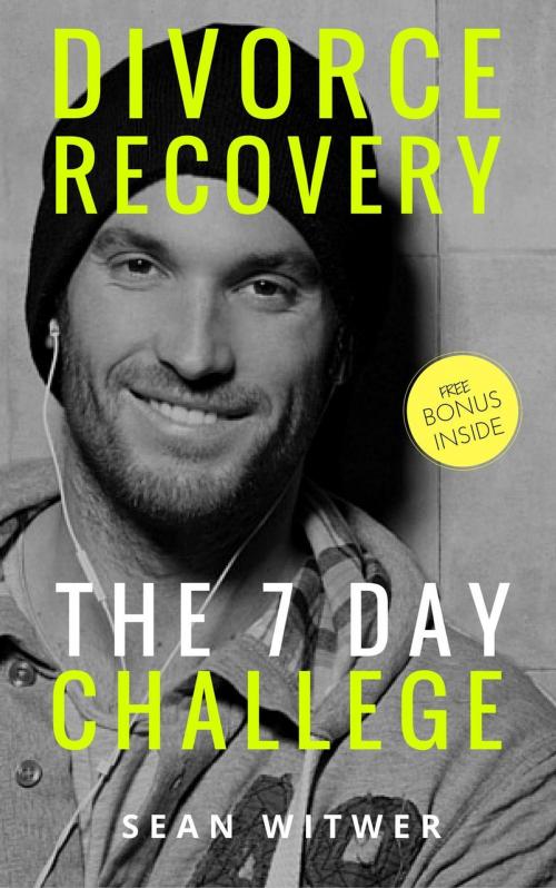 Cover of the book Divorce Recovery: The 7 Day Challenge by Sean Witwer, Sean Witwer