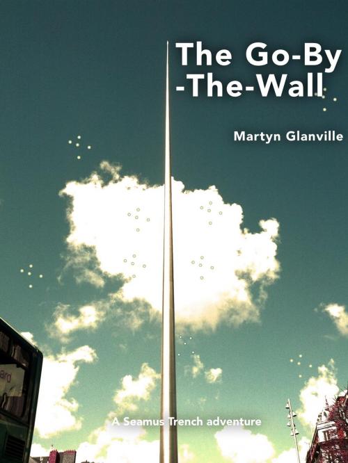 Cover of the book The Go-By-The-Wall by Martyn Glanville, Martyn Glanville