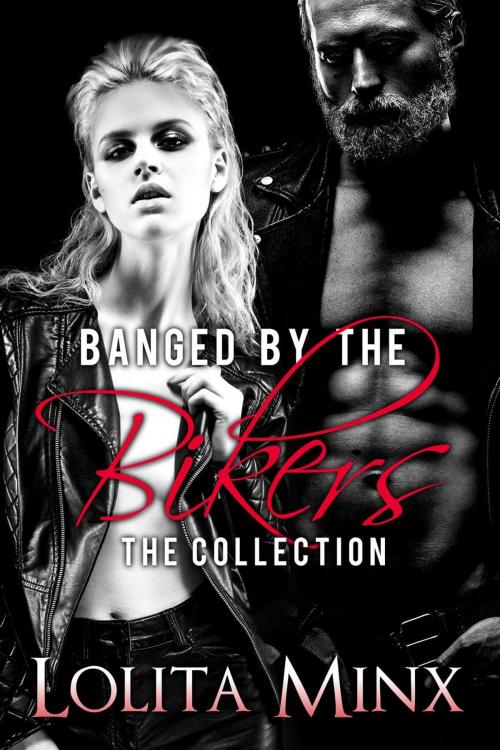 Cover of the book Banged by the Bikers - The Collection by Lolita Minx, eXplicitTales