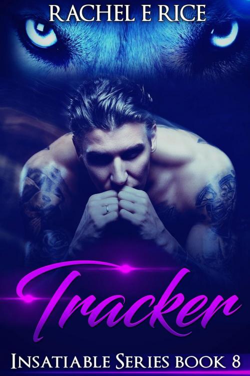 Cover of the book Insatiable: Tracker #8 by Rachel E Rice, Rachel E Rice