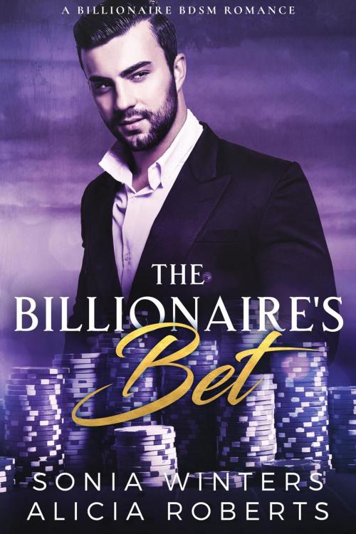 Cover of the book The Billionaire's Bet: A Billionaire BDSM Romance by Sonia Winters, Sonia Winters