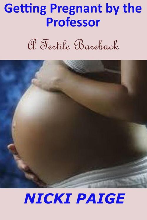 Cover of the book Getting Pregnant by the Professor--A Fertile Bareback by Nicki Paige, Write Time Publishing