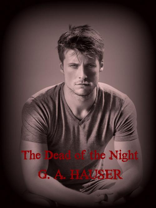 Cover of the book The Dead of the Night by G. A. Hauser, The G. A. Hauser Collection, LLC