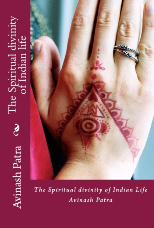 Cover of the book The Spiritual divinity of Indian life by Avinash Patra, Oxford University Press