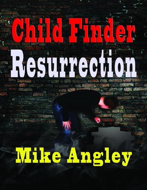 Cover of the book Child Finder Resurrection by Mike Angley, TotalRecall Publications, Inc.