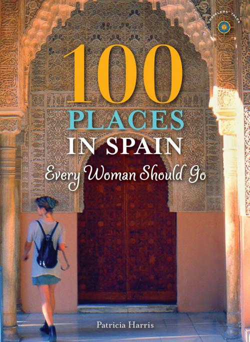 Cover of the book 100 Places in Spain Every Woman Should Go by Patricia Harris, Travelers' Tales