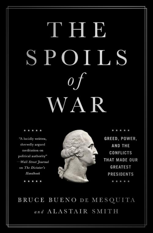 Cover of the book The Spoils of War by Bruce Bueno de Mesquita, Alastair Smith, PublicAffairs