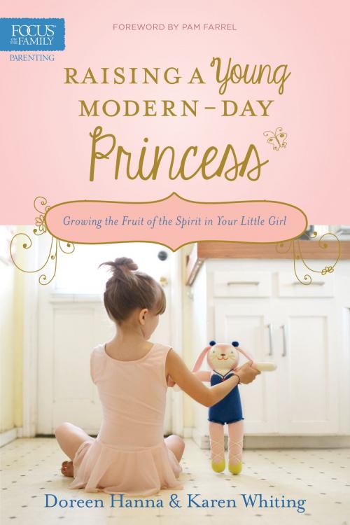 Cover of the book Raising a Young Modern-Day Princess by Doreen Hanna, Karen Whiting, Focus on the Family