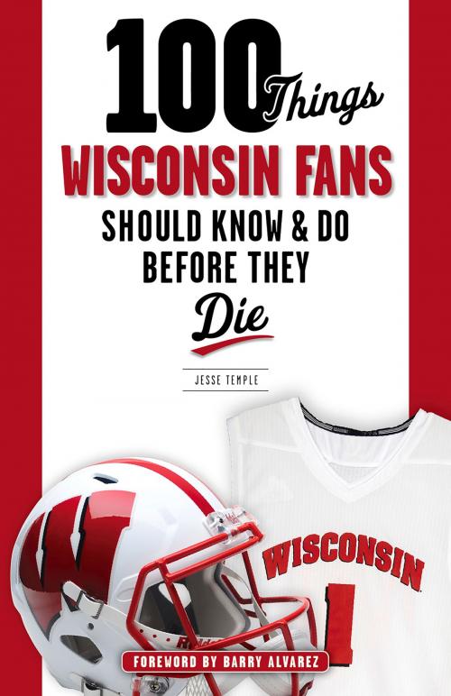 Cover of the book 100 Things Wisconsin Fans Should Know & Do Before They Die by Jesse Temple, Barry Alvarez, Triumph Books