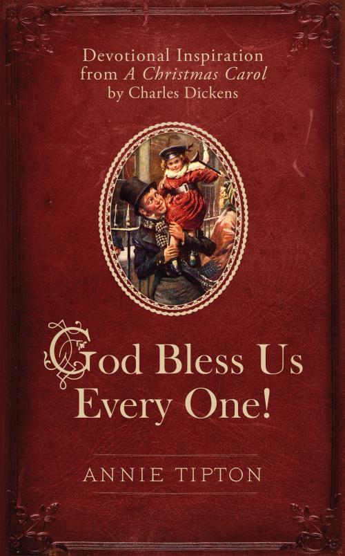 Cover of the book God Bless Us Every One! by Annie Tipton, Barbour Publishing, Inc.