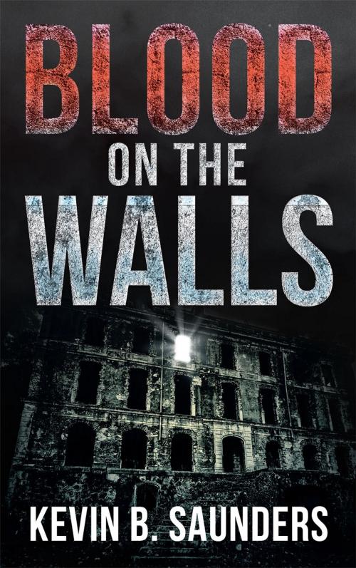 Cover of the book Blood on the Walls by Kevin Saunders, Page Publishing, Inc.