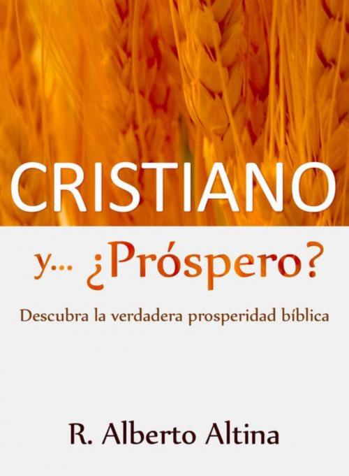 Cover of the book Cristiano y... ¿Próspero? by R. Alberto Altina, Editorial Imagen LLC