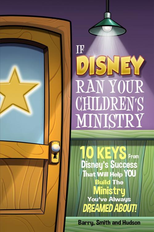 Cover of the book If Disney Ran Your Children's Ministry by Dale Hudson, Justyn Smith, Bruce Barry, Kidminmouse