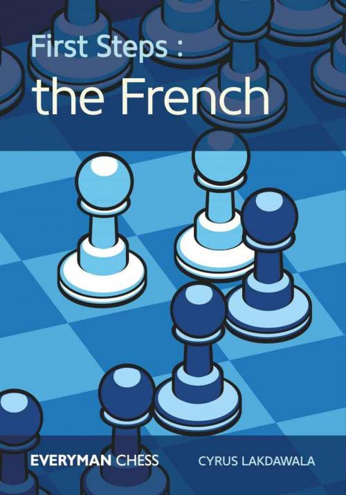 Cover of the book First Steps: The French by Cyrus Lakdawala, Everyman Chess