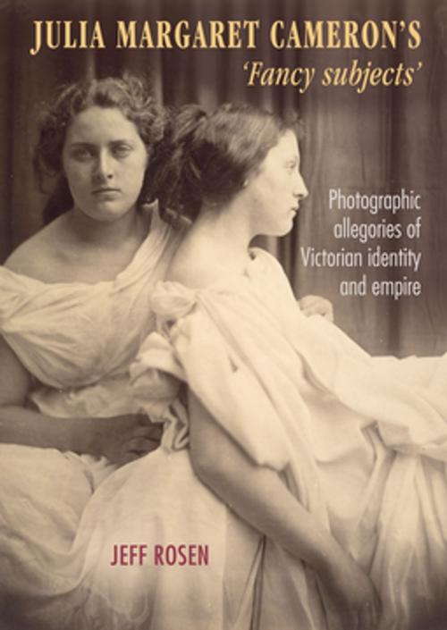 Cover of the book Julia Margaret Cameron’s ‘fancy subjects’ by Jeff Rosen, Manchester University Press