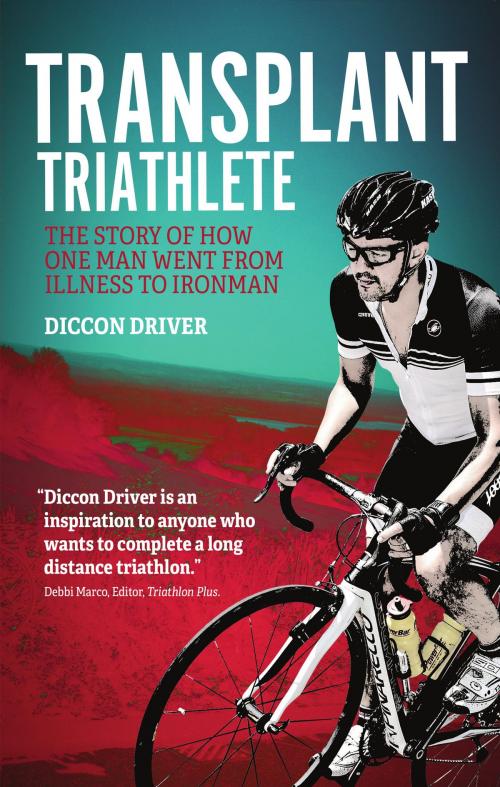 Cover of the book Transplant Triathlete by Diccon Driver, Pitch Publishing