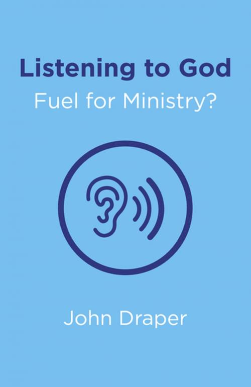 Cover of the book Listening to God - Fuel for Ministry? by John Draper, John Hunt Publishing