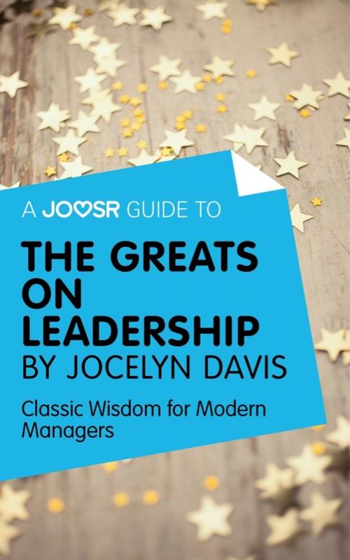Cover of the book A Joosr Guide to... The Greats on Leadership by Jocelyn Davis: Classic Wisdom for Modern Managers by Joosr, Joosr Ltd