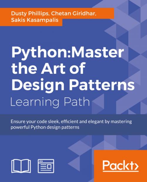 Cover of the book Python: Master the Art of Design Patterns by Dusty Phillips, Chetan Giridhar, Sakis Kasampalis, Packt Publishing