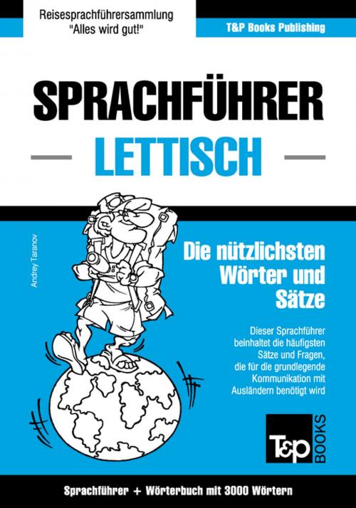 Cover of the book Sprachführer Deutsch-Lettisch und thematischer Wortschatz mit 3000 Wörtern by Andrey Taranov, T&P Books