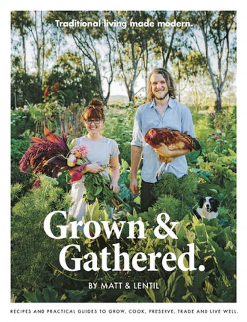 Cover of the book Grown & Gathered by Lentil Purbrick, Matt Purbrick, Pan Macmillan Australia