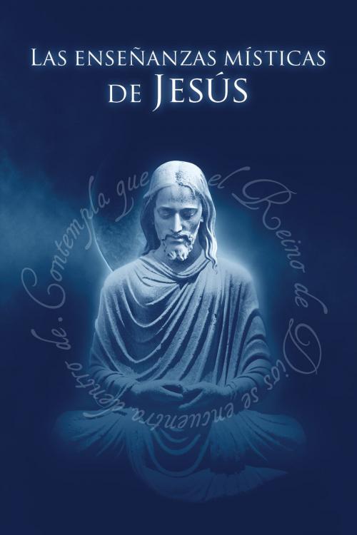 Cover of the book Las Enseñanzas Místicas de Jesús by David Hoffmeister, Living Miracles Publications