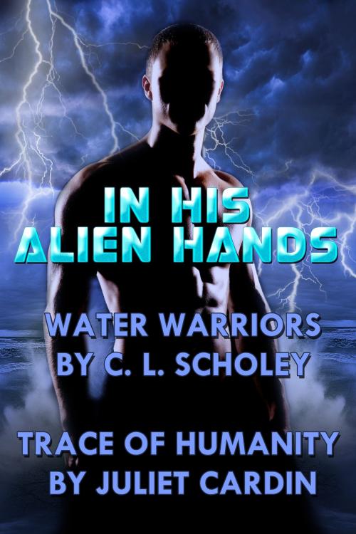 Cover of the book In His Alien Hands by C.L. Scholey, Juliet Cardin, Beachwalk Press, Inc.